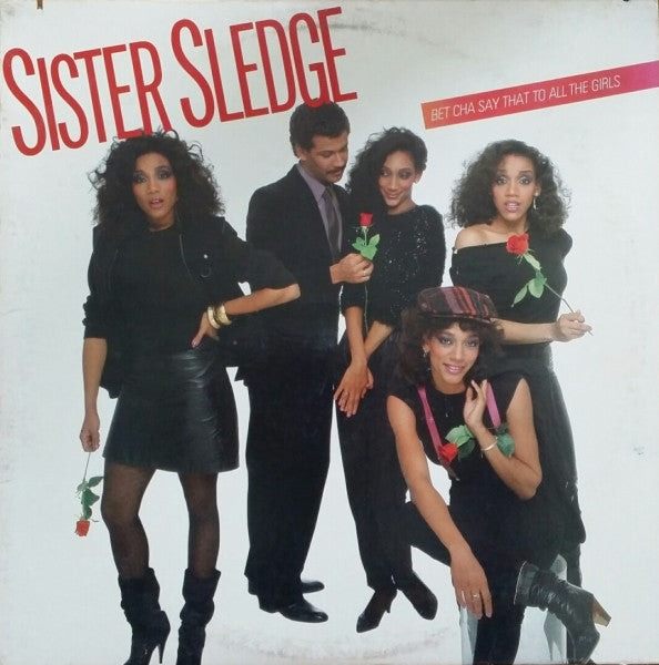 Sister Sledge : Bet Cha Say That To All The Girls (LP, Album)